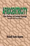 Afrocentricity: The Theory of Social Change by Molefi Kete Asante