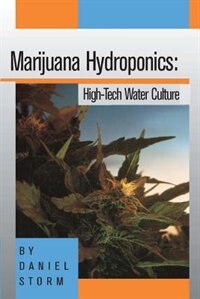 Marijuana Hydroponics: High-Tech Water Culture by Daniel Storm