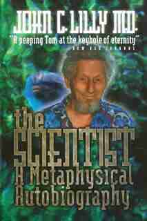 The Scientist: A Metaphysical Autobiography by Lilly