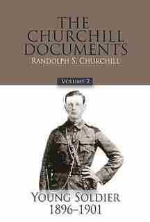 The Churchill Documents, Volume 2: Young Soldier, 1896-1901 by Winston S. Churchill