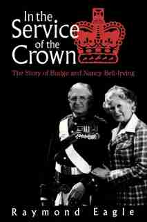 In the Service of the Crown by Raymond Eagle