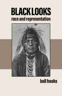 Black Looks: Race and Representation by Bell Hooks