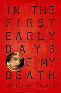 In the First Early Days of My Death by Catherine Hunter
