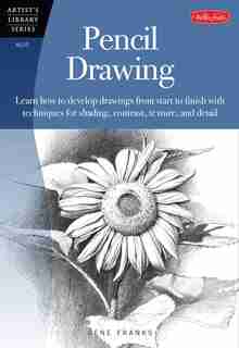 Pencil Drawing: Learn How To Develp Drawings From Start To Finish With Techniques For Shading, Contrast, Texture, A by Gene Franks