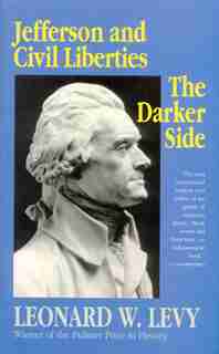 Jefferson and Civil Liberties: The Darker Side by Leonard W. Levy