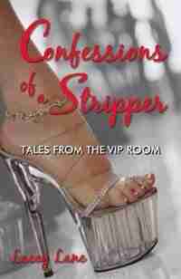 Confessions Of A Stripper: Tales From The Vip Room by Lacey Lane