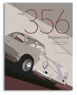 The 356 Porsche: A Restorer's Guide To Authenticity Iv by Brett Johnson