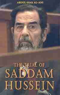 The Trial of Saddam Hussein by Dr. Abdul-Haq Al-Ani