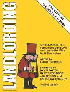 Landlording: A Handymanual For Scrupulous Landlords And Landladies Who Do It Themselves by Leigh Robinson