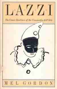 Lazzi: The Comic Routines of the Commedia dell'Arte by Mel Gordon