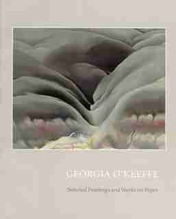 Georgia O'keeffe: Selected Paintings And Works On Paper by Georgia O'keeffe