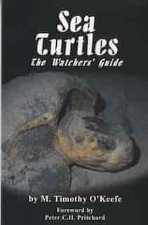 Sea Turtles: The Watchers' Guide by Timothy O'keefe