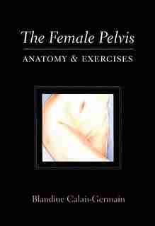 Female Pelvis: Anatomy by Blandine Calais-germain