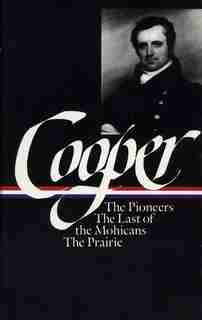 James Fenimore Cooper: The Leatherstocking Tales Vol. 1 (loa #26): The Pioneers / The Last Of The Mohicans / The Prairie by James Fenimore Cooper