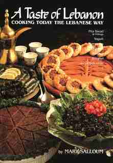 A Taste Of Lebanon: Cooking Today the Lebanese Way by Mary Salloum