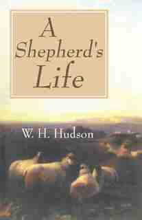 A Shepherd's Life by W H Hudson