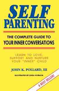Self Parenting: The Complete Guide To Your Inner Conversations by John Pollard