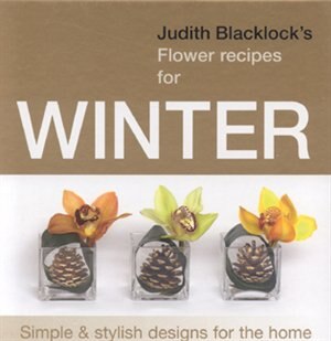 Judith Blacklock's Flower Recipes For Winter by Judith Blacklock