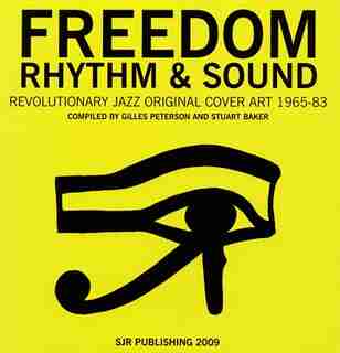 Freedom, Rhythm and Sound: Revolutionary Jazz Original Cover Art 1965-83 by Gilles Peterson