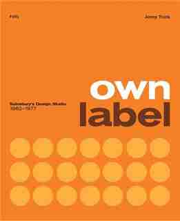 Own Label: Sainsbury's Design Studio 1962-1977 by Damon Murray