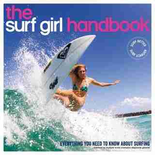 The Surf Girl Handbook: Everything You Need To Know About Surfing by Louise Searle