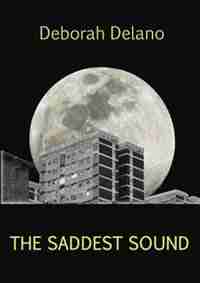 The Saddest Sound by Deborah Delano