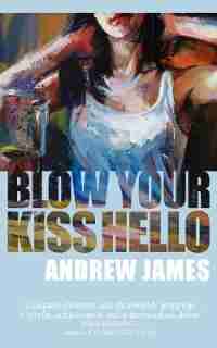 Blow Your Kiss Hello by Andrew James