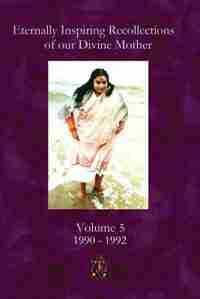 Eternally Inspiring Recollections of Our Divine Mother, Volume 5: 1990-1992 by Linda J. Williams