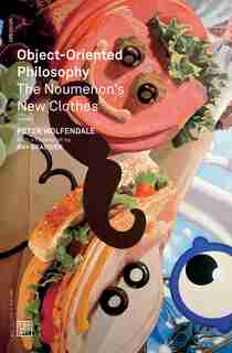 Object-oriented Philosophy: The Noumenon's New Clothes by Peter Wolfendale
