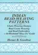 Indian Bead-Weaving Patterns: Chain-Weaving Designs Bead Loom Weaving and Bead Embroidery - An Illustrated "How-To" Guide de Horace R. Goodhue