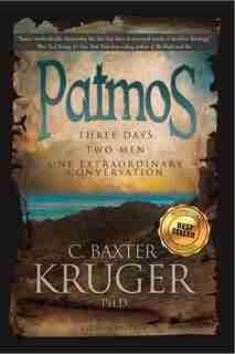 Patmos: Three Days, Two Men, One Extraordinary Conversation by C. Baxter Kruger