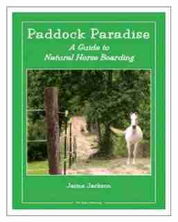 Paddock Paradise: A Guide To Natural Horse Boarding by Jaime Jackson