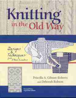 Knitting in the Old Way: Designs And Techniques From Ethnic Sweaters by Priscilla A. A. Gibson-roberts