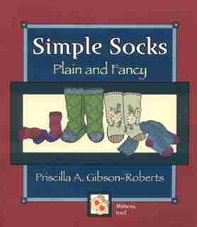 Simple Socks: Plain And Fancy by Priscilla A. A. Gibson-roberts