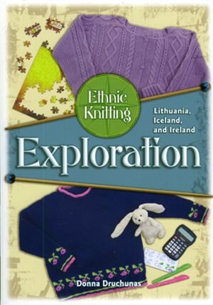 Ethnic Knitting Exploration: Lithuania, Iceland, And Ireland by Donna Drunchunas