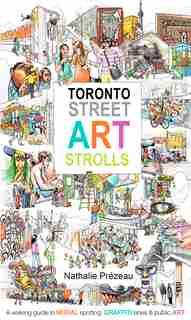 TORONTO STREET ART STROLLS by Nathalie Prézeau