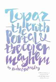 Topaz: The Truth Portal & The Color Mayhem by Rachel Tremblay