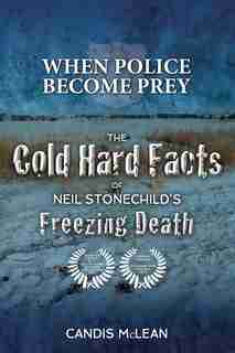 When police become Prey: The Cold, Hard Facts of Neil Stonechild's Freezing Death by Candis McLean