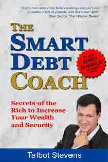 The Smart Debt Coach: Secrets of the Rich to Increase Your Wealth and Security by Talbot Stevens