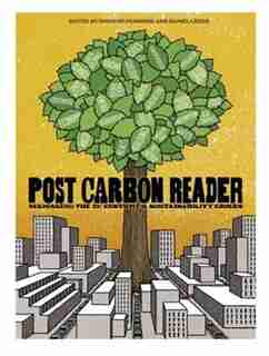 The Post Carbon Reader: Managing the 21st Centurys Sustainability Crises by Richard Heinberg