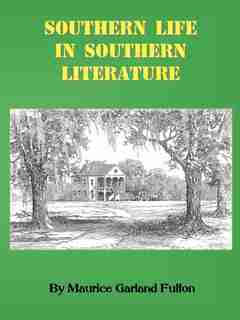 Southern Life in Southern Literature by Maurice G. Fulton