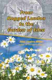 From Ragged London to the Garden of Eden by Jean Jardine Miller