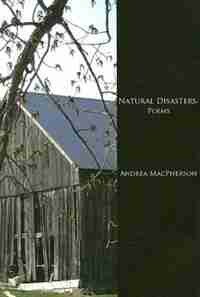 Natural Disasters: poems by Andrea Macpherson