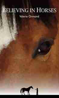 Believing In Horses by Valerie Ormond
