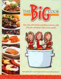 The Big Cook: Have fun with friends and fill your freezer with delicious, nutritious maincourse meals! by Deanna Siemens