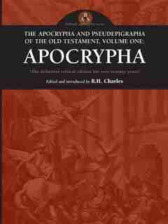 The Apocrypha and Pseudephigrapha of the Old Testament, Volume One: Apocrypha de R. H. Charles