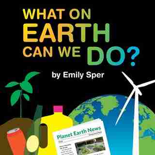 What On Earth Can We Do? by Emily Sper