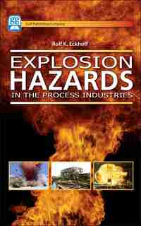 Explosion Hazards In The Process Industries by Rolf K. Eckhoff