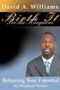 Birth It for the Kingdom by David A Williams
