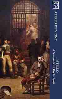 Stello: A Session with Doctor Noir (Noumena Classics) by Alfred De Vigny